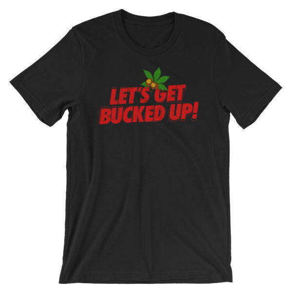 Lets Get Bucked Up Black - Unisex T-shirt - Ohio on High